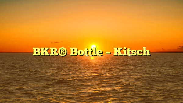 BKR® Bottle – Kitsch