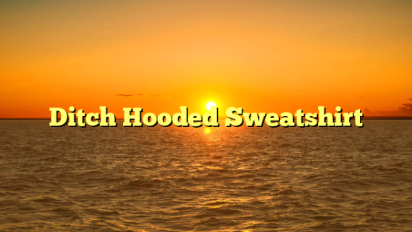 Ditch Hooded Sweatshirt